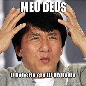 MEU DEUS O Roberto era DJ DA Rdio