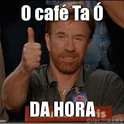 O caf Ta  DA HORA