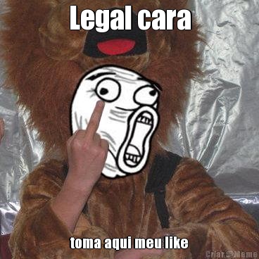 Legal cara toma aqui meu like