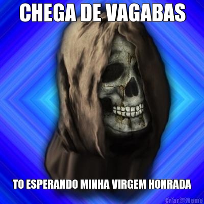 CHEGA DE VAGABAS TO ESPERANDO MINHA VIRGEM HONRADA