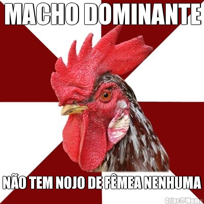 MACHO DOMINANTE NO TEM NOJO DE FMEA NENHUMA