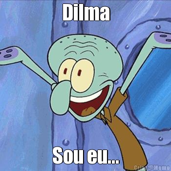 Dilma Sou eu...