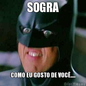 SOGRA COMO EU GOSTO DE VOC......