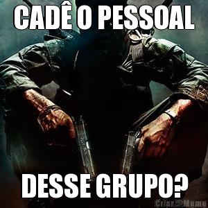 CAD O PESSOAL DESSE GRUPO?