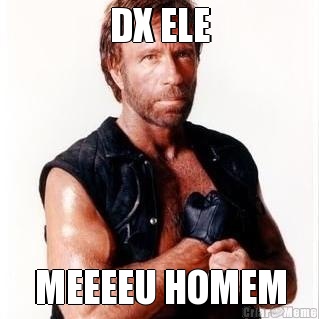 DX ELE MEEEEU HOMEM
