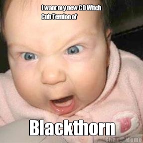 I want my new CD Witch
Cult Ternion of Blackthorn