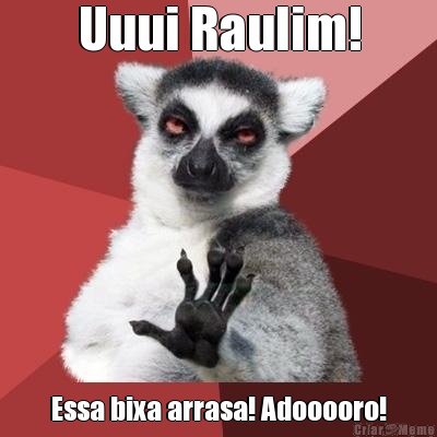 Uuui Raulim! Essa bixa arrasa! Adooooro!