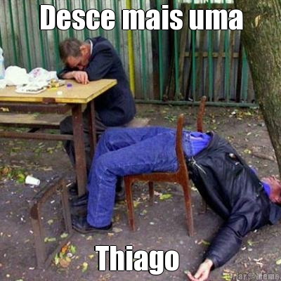 Desce mais uma Thiago 