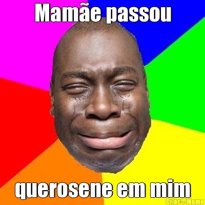 Mame passou querosene em mim