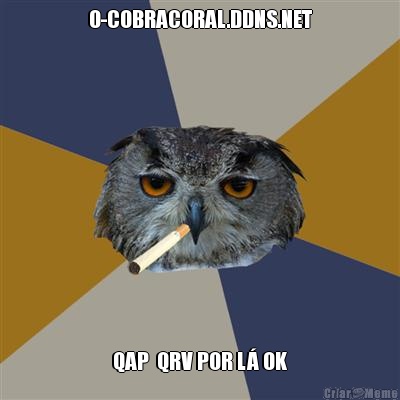 0-COBRACORAL.DDNS.NET QAP  QRV POR L OK