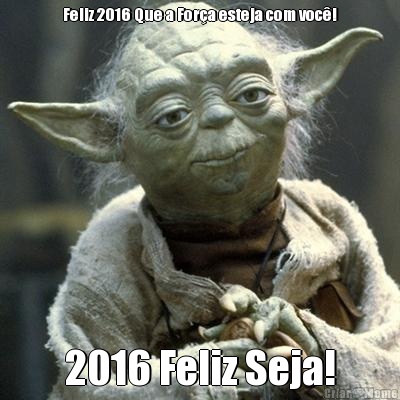 Feliz 2016 Que a Fora esteja com voc! 2016 Feliz Seja!