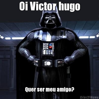 Oi Victor hugo Quer ser meu amigo?