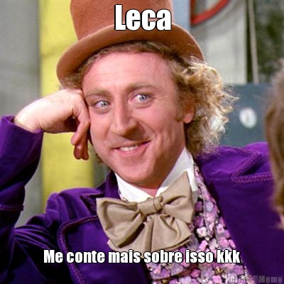 Leca Me conte mais sobre isso kkk