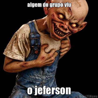 algem do grupo viu o jeferson