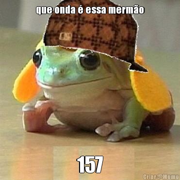 que onda  essa mermo 157