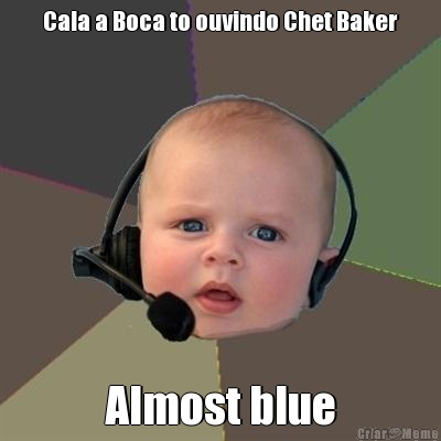 Cala a Boca to ouvindo Chet Baker Almost blue