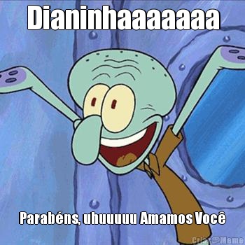 Dianinhaaaaaaa Parabns, uhuuuuu Amamos Voc