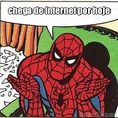 chega de internet por hoje 