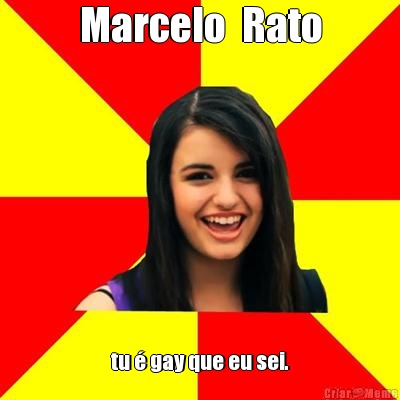 Marcelo  Rato tu  gay que eu sei.