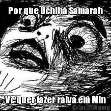 Por que Uchiha Samarah Vc quer fazer raiva em Min