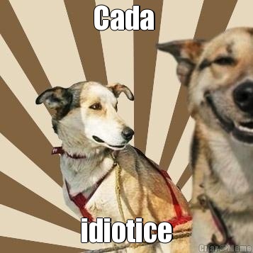 Cada  idiotice