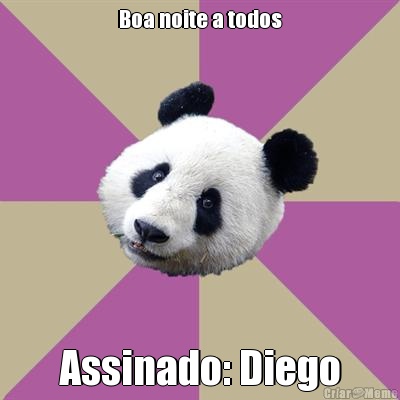 Boa noite a todos Assinado: Diego