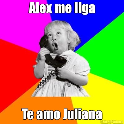 Alex me liga Te amo Juliana