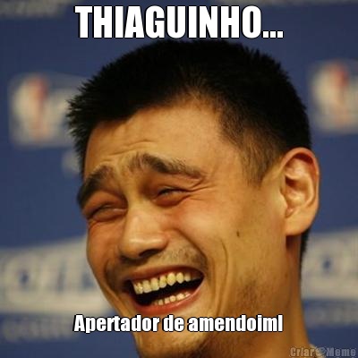 THIAGUINHO... Apertador de amendoim!