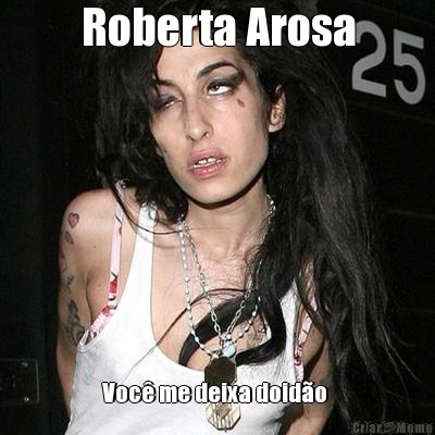 Roberta Arosa Voc me deixa doido 