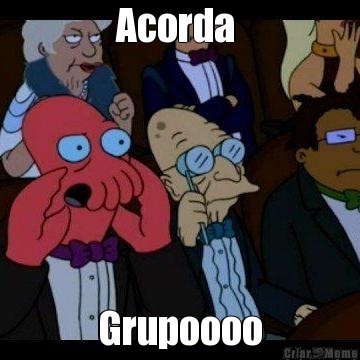 Acorda  Grupoooo