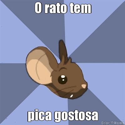 O rato tem pica gostosa