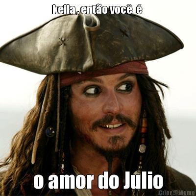 keila , ento voc    o amor do Julio