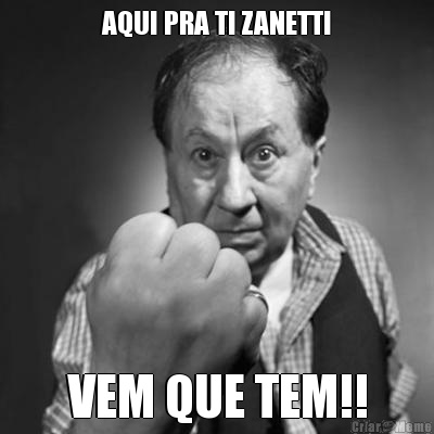 AQUI PRA TI ZANETTI VEM QUE TEM!!