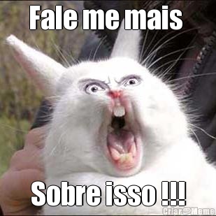 Fale me mais  Sobre isso !!!