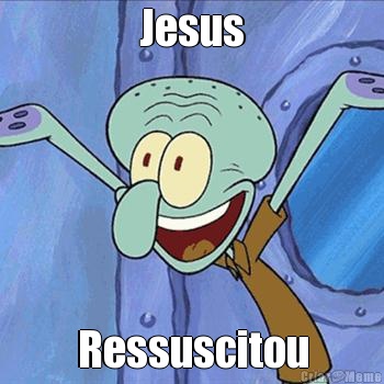 Jesus Ressuscitou