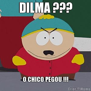 DILMA ??? O CHICO PEGOU !!!