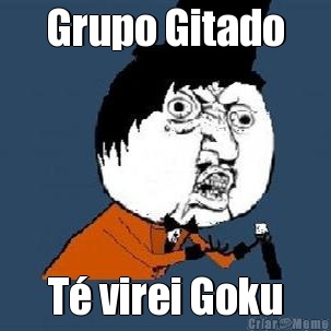 Grupo Gitado T virei Goku