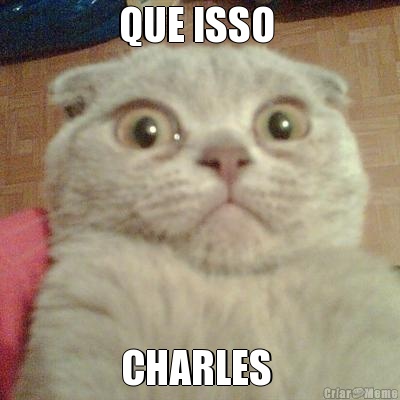 QUE ISSO  CHARLES 