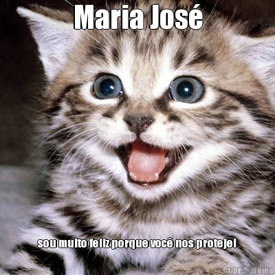 Maria Jos sou muito feliz porque voc nos proteje!