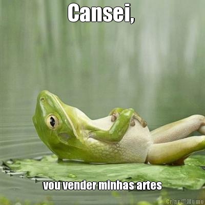 Cansei,  vou vender minhas artes