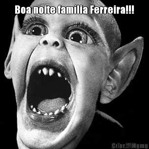 Boa noite famlia Ferreira!!! 