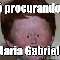 T procurando a Maria Gabriela