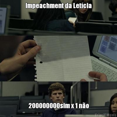 Impeachment da Letcia 200000000sim x 1 no