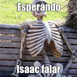 Esperando Isaac falar