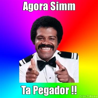 Agora Simm Ta Pegador !!