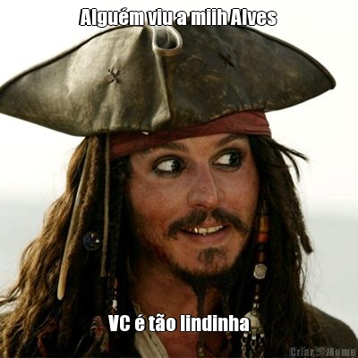 Algum viu a miih Alves VC  to lindinha