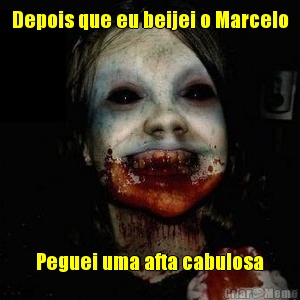 Depois que eu beijei o Marcelo Peguei uma afta cabulosa