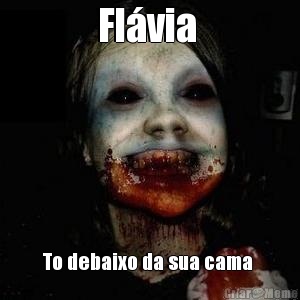 Flvia  To debaixo da sua cama 