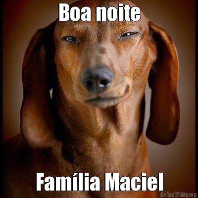 Boa noite Famlia Maciel