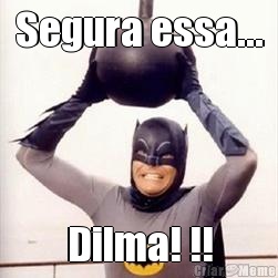 Segura essa... Dilma! !!
